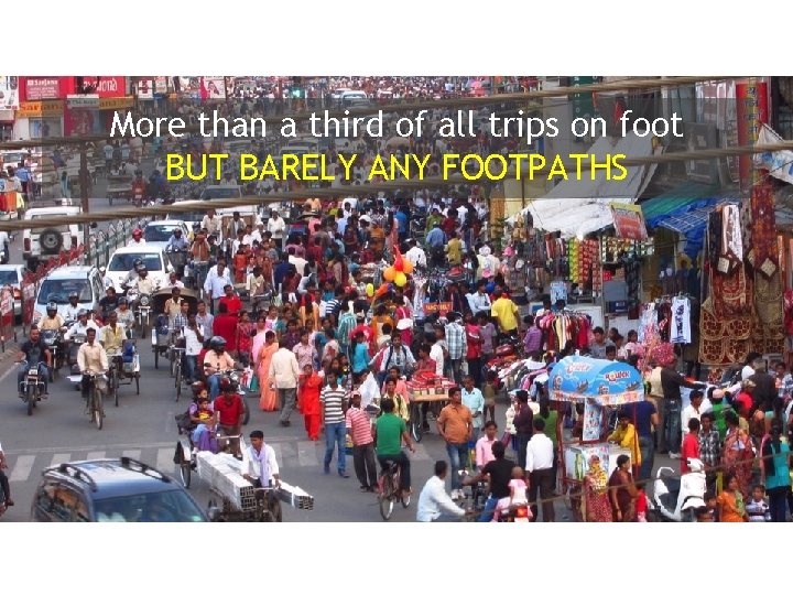 More than a third of all trips on foot BUT BARELY ANY FOOTPATHS 