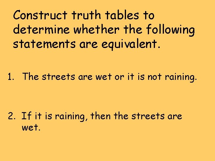 Construct truth tables to determine whether the following statements are equivalent. 1. The streets