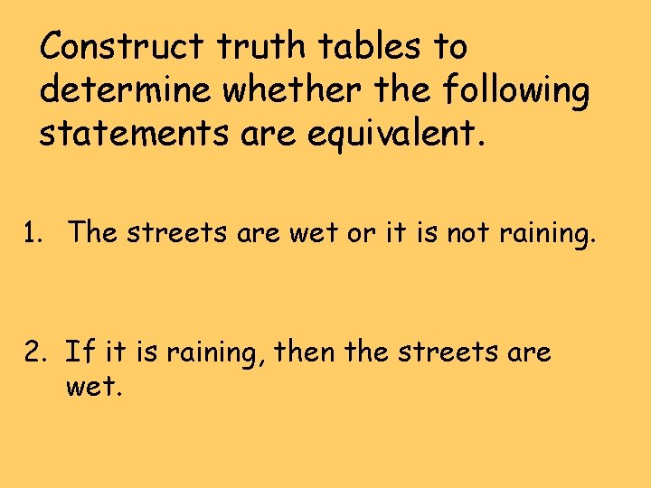 Construct truth tables to determine whether the following statements are equivalent. 1. The streets