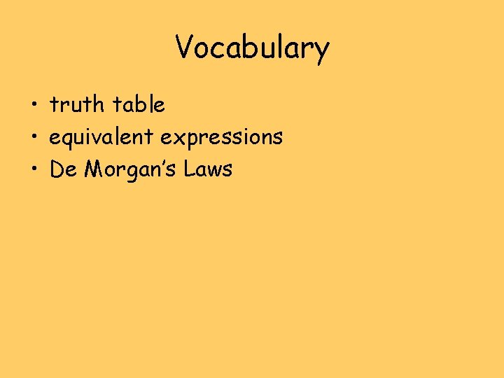 Vocabulary • truth table • equivalent expressions • De Morgan’s Laws 