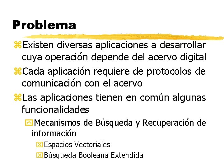 Problema z. Existen diversas aplicaciones a desarrollar cuya operación depende del acervo digital z.