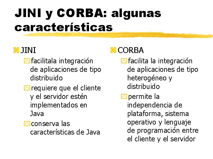 JINI y CORBA: algunas características z JINI yfacilitala integración de aplicaciones de tipo distribuido