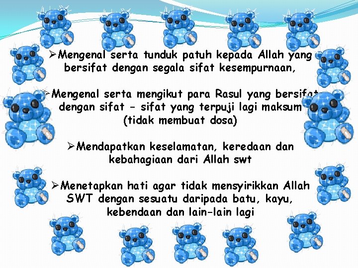 ØMengenal serta tunduk patuh kepada Allah yang bersifat dengan segala sifat kesempurnaan, ØMengenal serta