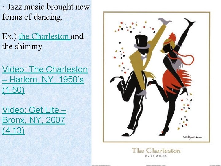 · Jazz music brought new forms of dancing. Ex. ) the Charleston and the