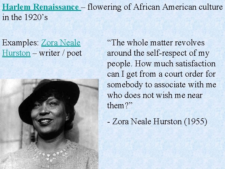 Harlem Renaissance – flowering of African American culture in the 1920’s Examples: Zora Neale