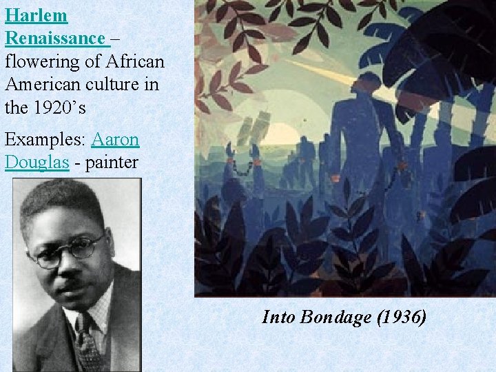 Harlem Renaissance – flowering of African American culture in the 1920’s Examples: Aaron Douglas