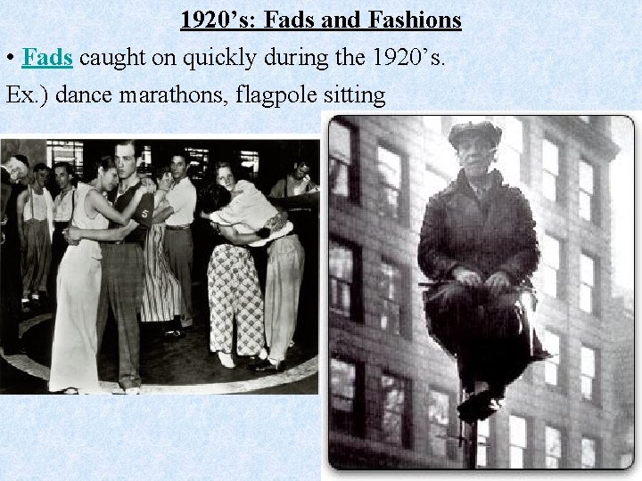 1920’s: Fads and Fashions • Fads caught on quickly during the 1920’s. Ex. )