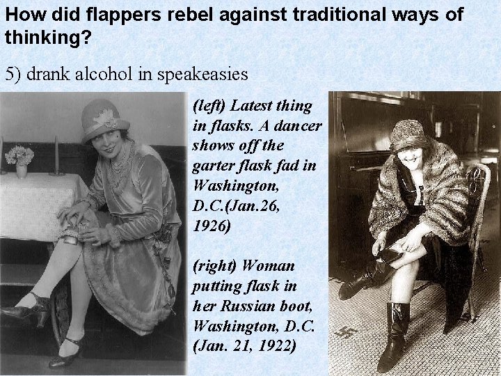 How did flappers rebel against traditional ways of thinking? 5) drank alcohol in speakeasies