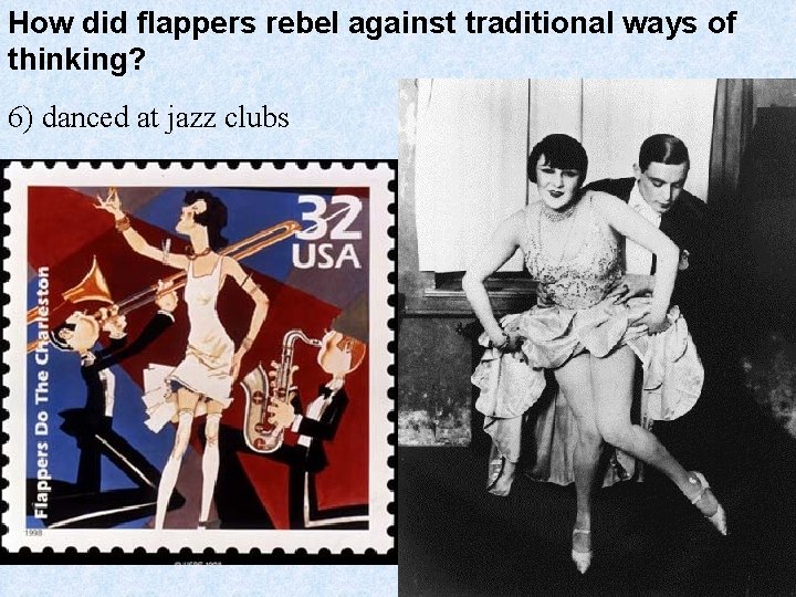 How did flappers rebel against traditional ways of thinking? 6) danced at jazz clubs