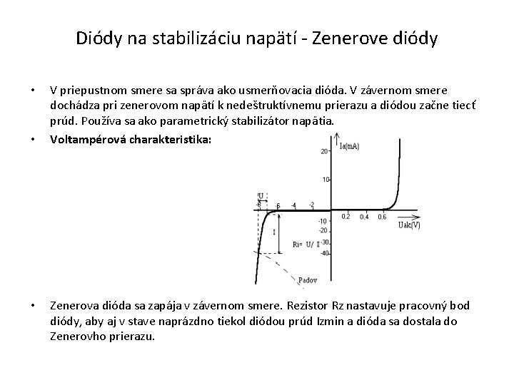 Diódy na stabilizáciu napätí - Zenerove diódy • • • V priepustnom smere sa