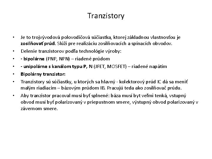 Tranzistory • • Je to trojvývodová polovodičová súčiastka, ktorej základnou vlastnosťou je zosilňovať prúd.