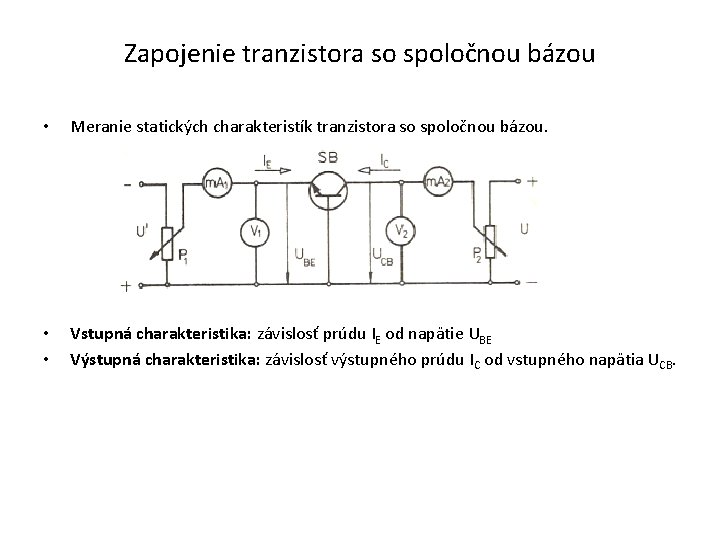 Zapojenie tranzistora so spoločnou bázou • Meranie statických charakteristík tranzistora so spoločnou bázou. •
