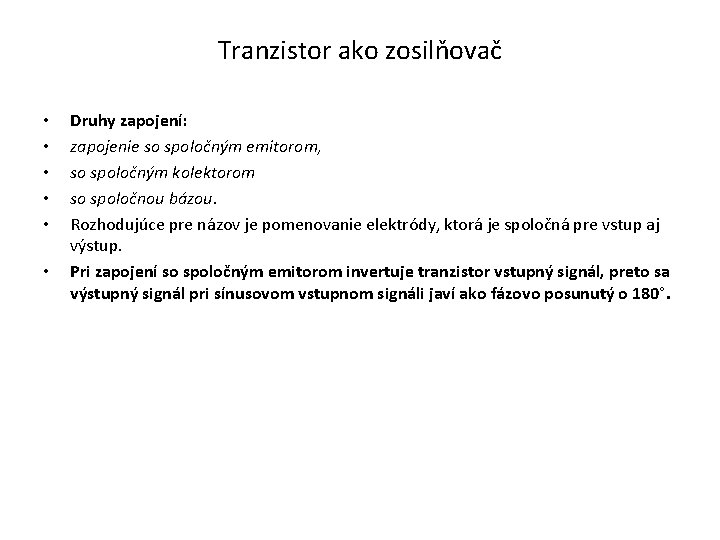 Tranzistor ako zosilňovač • • • Druhy zapojení: zapojenie so spoločným emitorom, so spoločným