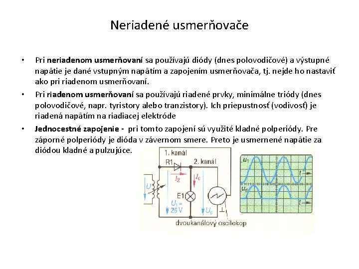 Neriadené usmerňovače • • • Pri neriadenom usmerňovaní sa používajú diódy (dnes polovodičové) a