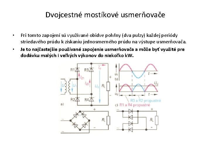 Dvojcestné mostíkové usmerňovače • • Pri tomto zapojení sú využívané obidve polvlny (dva pulzy)