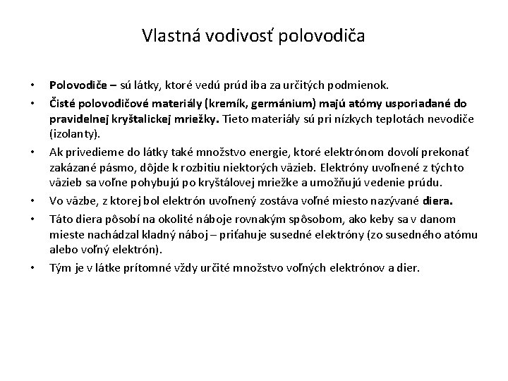 Vlastná vodivosť polovodiča • • • Polovodiče – sú látky, ktoré vedú prúd iba