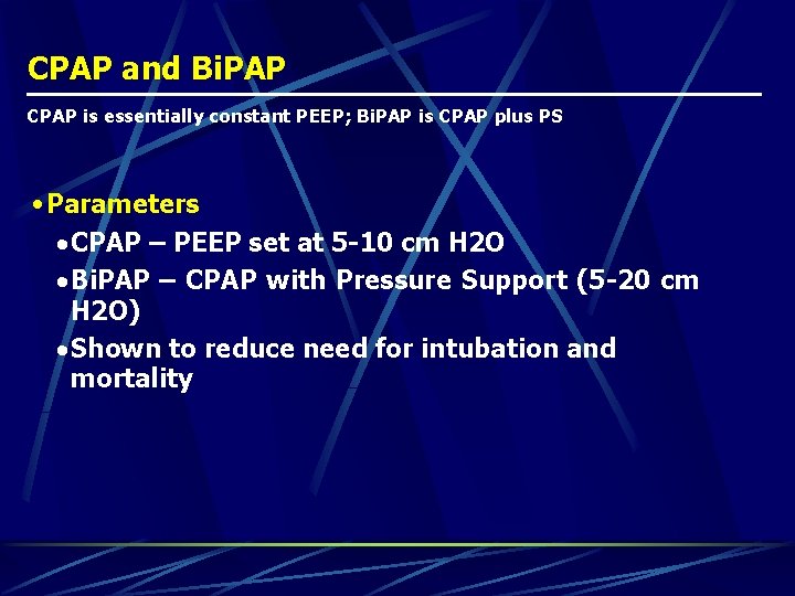 CPAP and Bi. PAP CPAP is essentially constant PEEP; Bi. PAP is CPAP plus