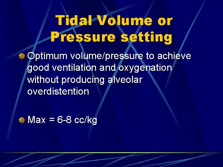 Tidal Volume or Pressure setting Optimum volume/pressure to achieve good ventilation and oxygenation without Tidal Volume or Pressure setting Optimum volume/pressure to achieve good ventilation and oxygenation without