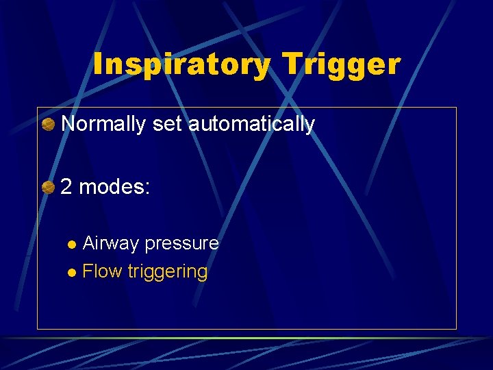 Inspiratory Trigger Normally set automatically 2 modes: Airway pressure l Flow triggering l 