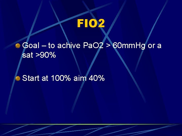 FIO 2 Goal – to achive Pa. O 2 > 60 mm. Hg or FIO 2 Goal – to achive Pa. O 2 > 60 mm. Hg or