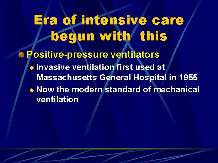Era of intensive care begun with this Positive-pressure ventilators Invasive ventilation first used at