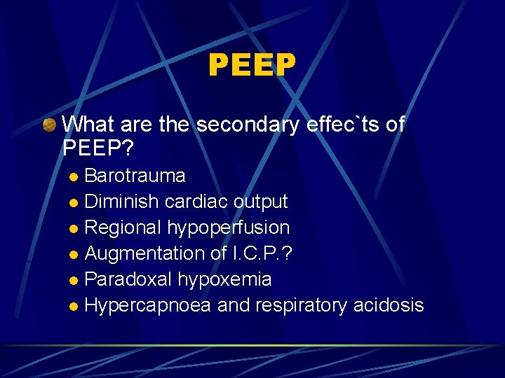 PEEP What are the secondary effec`ts of PEEP? Barotrauma l Diminish cardiac output l PEEP What are the secondary effec`ts of PEEP? Barotrauma l Diminish cardiac output l