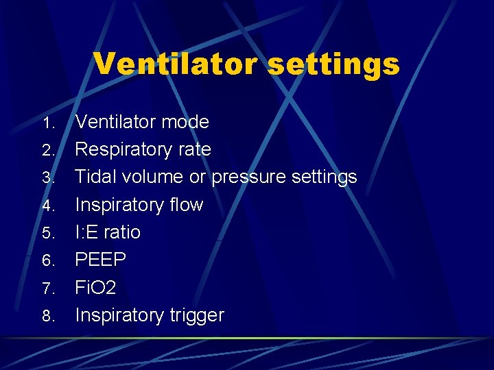 Ventilator settings 1. 2. 3. 4. 5. 6. 7. 8. Ventilator mode Respiratory rate