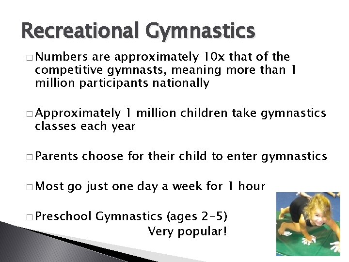 Recreational Gymnastics � Numbers are approximately 10 x that of the competitive gymnasts, meaning