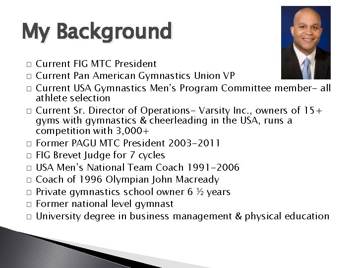 My Background � � � Current FIG MTC President Current Pan American Gymnastics Union