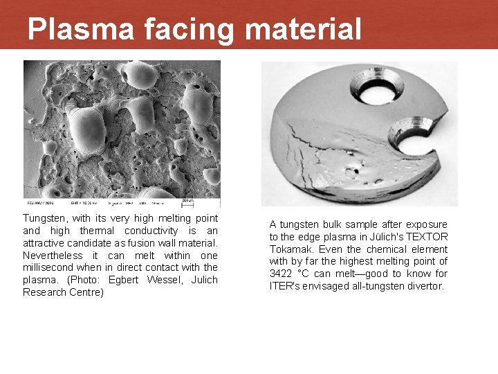 Plasma facing material Tungsten, with its very high melting point and high thermal conductivity