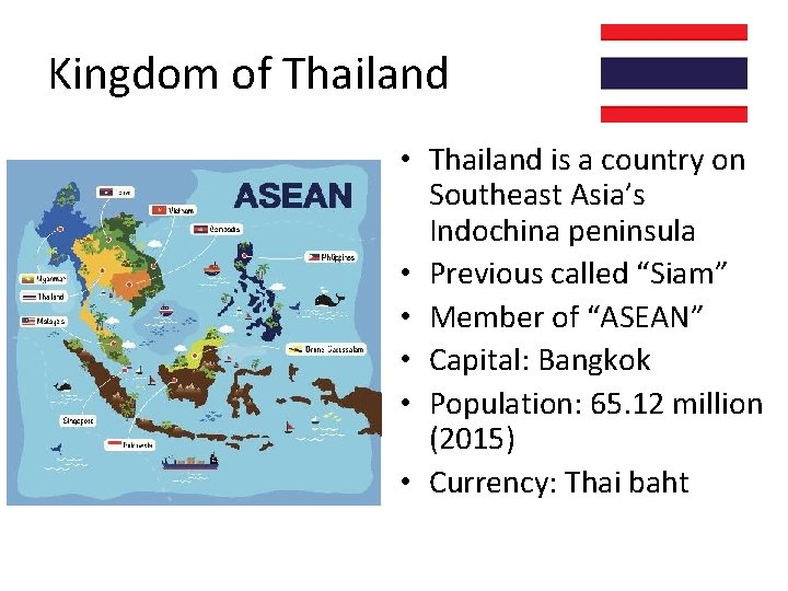 Kingdom of Thailand • Thailand is a country on Southeast Asia’s Indochina peninsula •