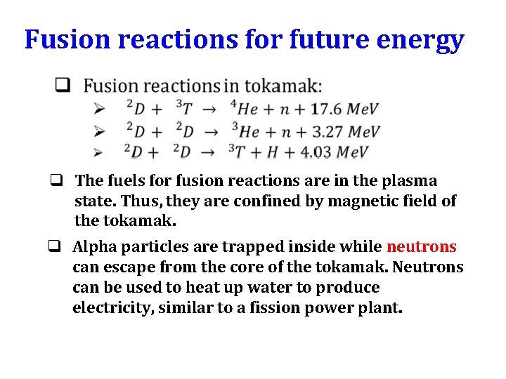 Fusion reactions for future energy q The fuels for fusion reactions are in the