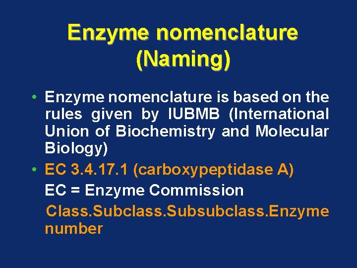 Enzyme nomenclature (Naming) • Enzyme nomenclature is based on the rules given by IUBMB