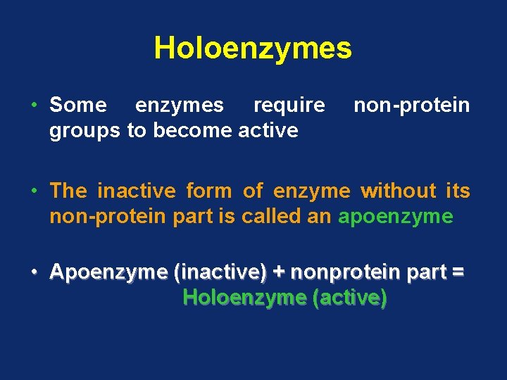 Holoenzymes • Some enzymes require groups to become active non-protein • The inactive form