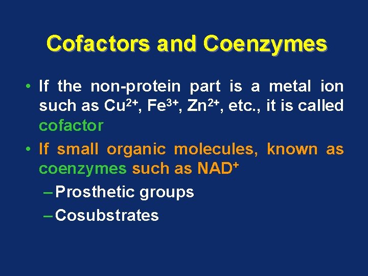 Cofactors and Coenzymes • If the non-protein part is a metal ion such as