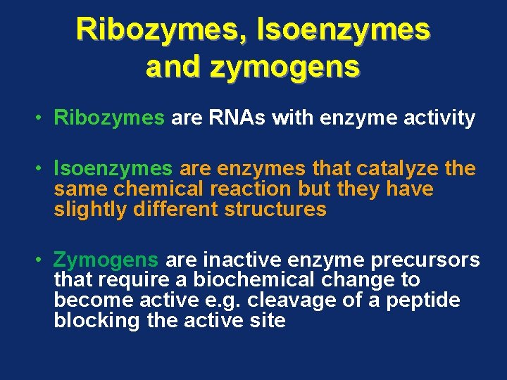 Ribozymes, Isoenzymes and zymogens • Ribozymes are RNAs with enzyme activity • Isoenzymes are