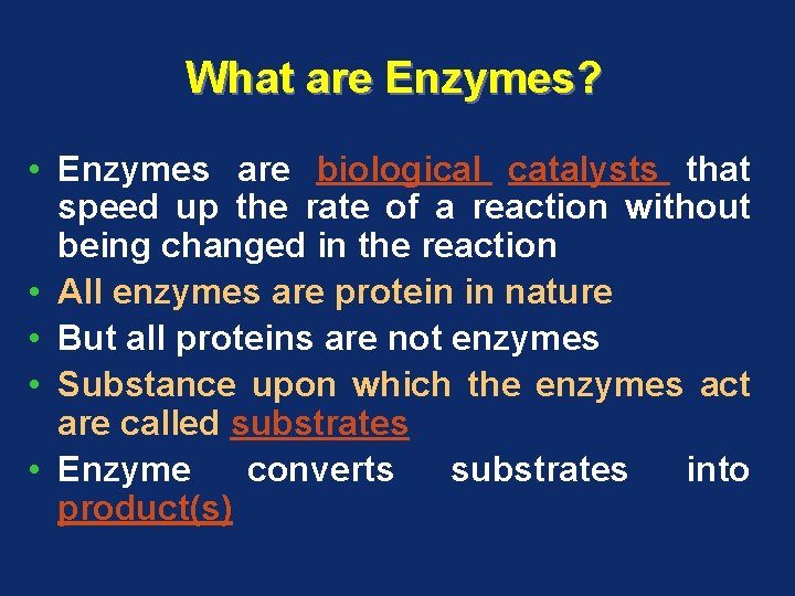 What are Enzymes? • Enzymes are biological catalysts that speed up the rate of