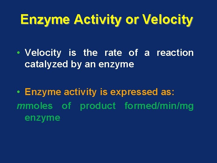 Enzyme Activity or Velocity • Velocity is the rate of a reaction catalyzed by