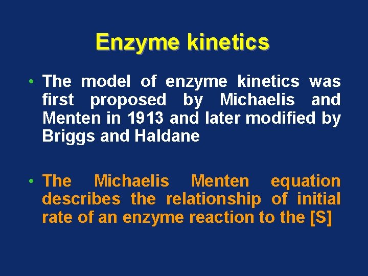 Enzyme kinetics • The model of enzyme kinetics was first proposed by Michaelis and