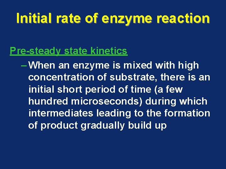 Initial rate of enzyme reaction Pre-steady state kinetics – When an enzyme is mixed