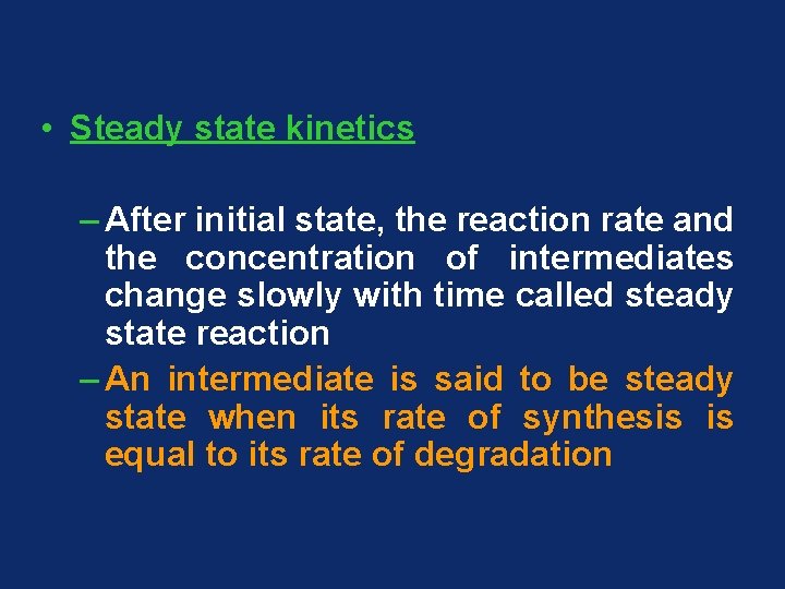  • Steady state kinetics – After initial state, the reaction rate and the