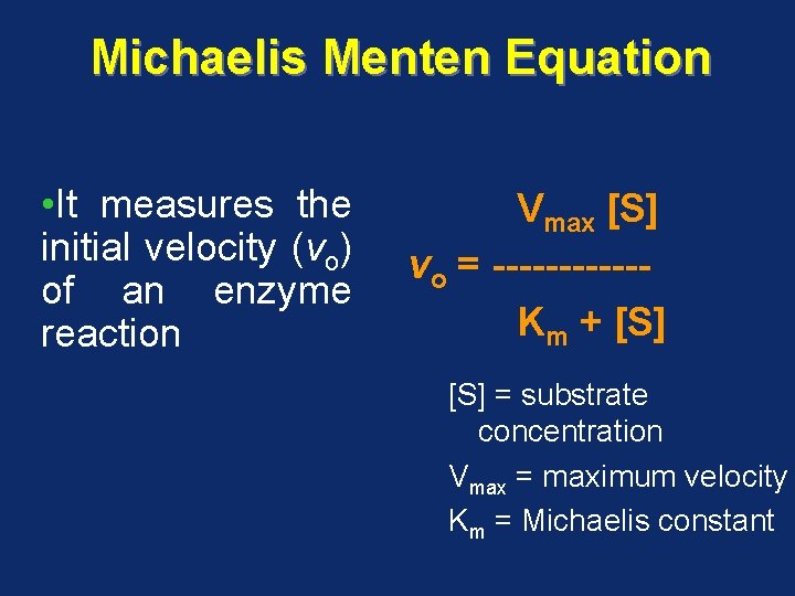 Michaelis Menten Equation • It measures the initial velocity (vo) of an enzyme reaction