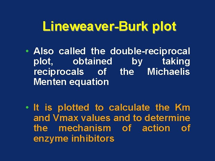 Lineweaver-Burk plot • Also called the double-reciprocal plot, obtained by taking reciprocals of the