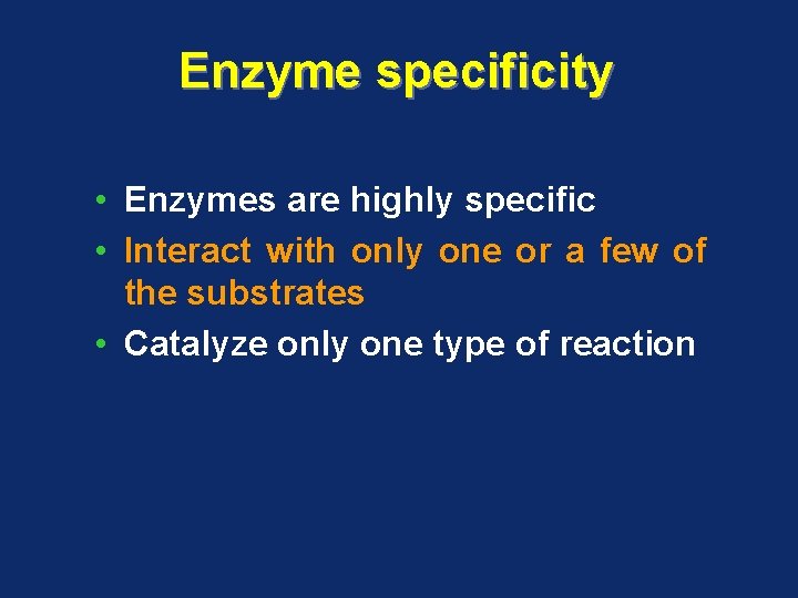 Enzyme specificity • Enzymes are highly specific • Interact with only one or a