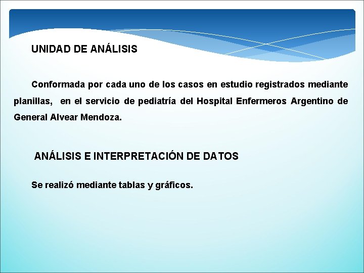 UNIDAD DE ANÁLISIS Conformada por cada uno de los casos en estudio registrados mediante