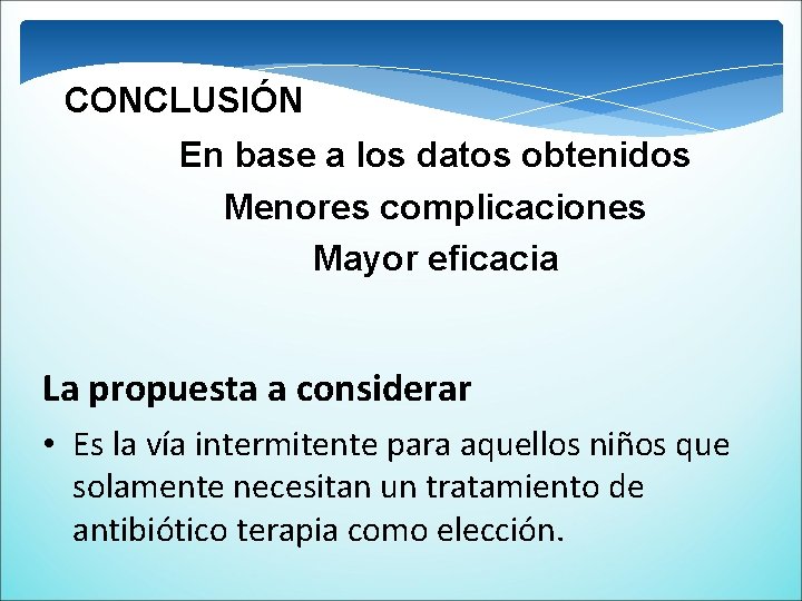 CONCLUSIÓN En base a los datos obtenidos Menores complicaciones Mayor eficacia La propuesta a