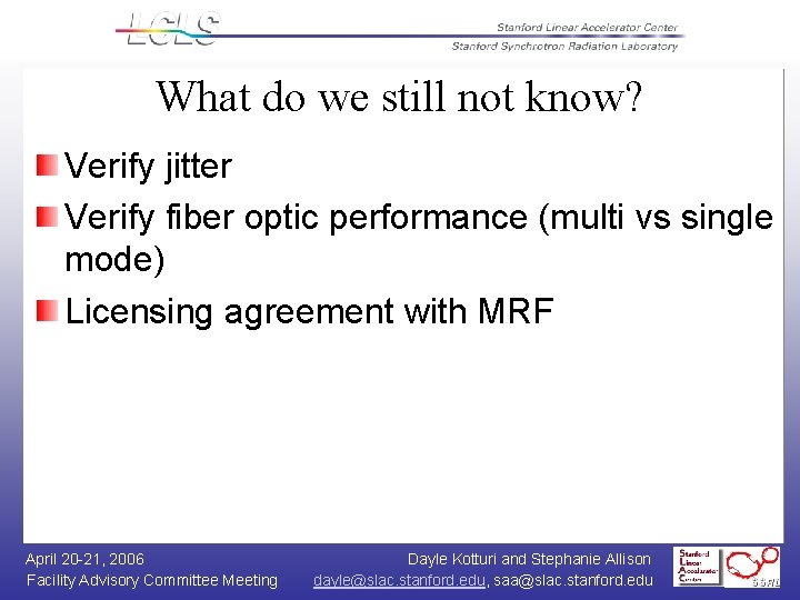 What do we still not know? Verify jitter Verify fiber optic performance (multi vs