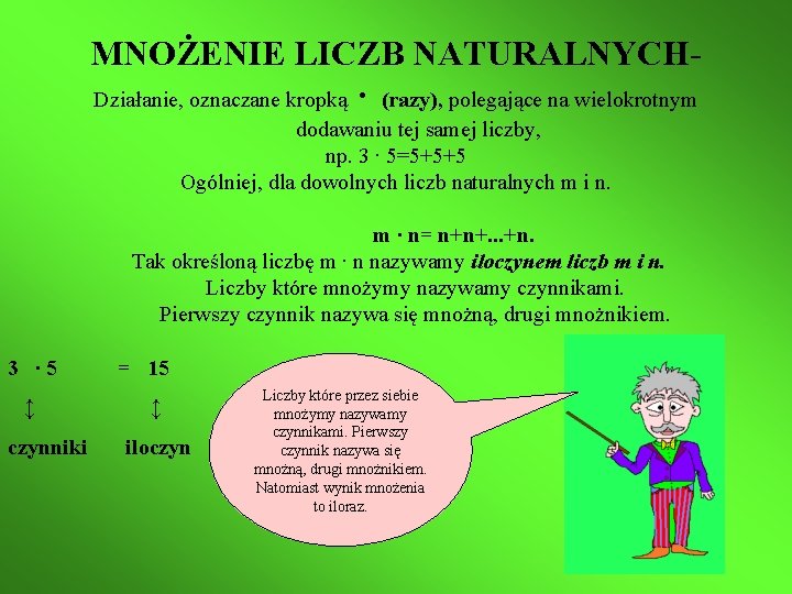 MNOŻENIE LICZB NATURALNYCHDziałanie, oznaczane kropką ∙ (razy), polegające na wielokrotnym dodawaniu tej samej liczby,