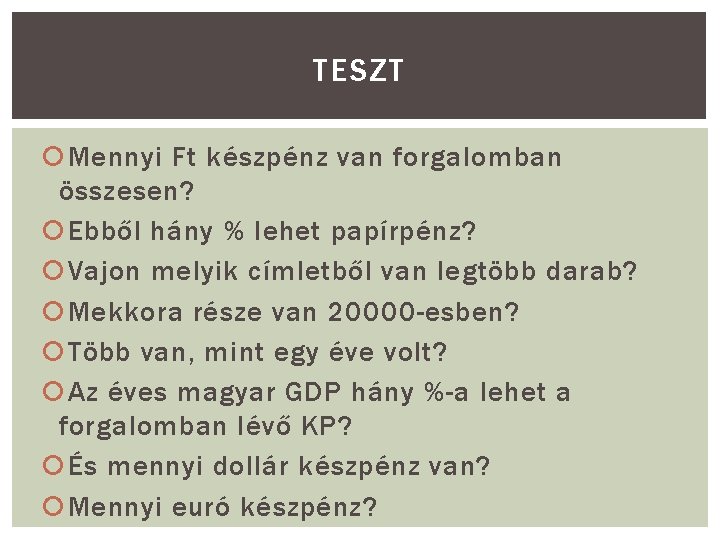 TESZT Mennyi Ft készpénz van forgalomban összesen? Ebből hány % lehet papírpénz? Vajon melyik