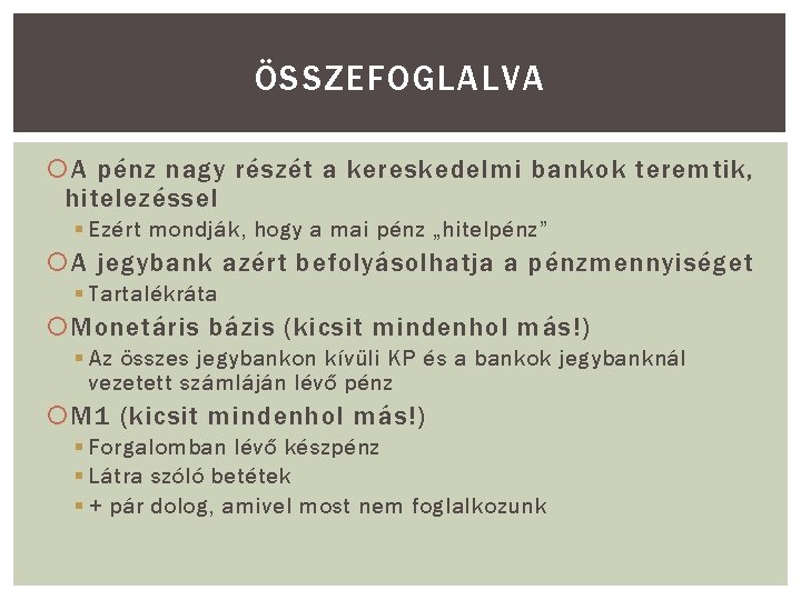 ÖSSZEFOGLALVA A pénz nagy részét a kereskedelmi bankok teremtik, hitelezéssel § Ezért mondják, hogy